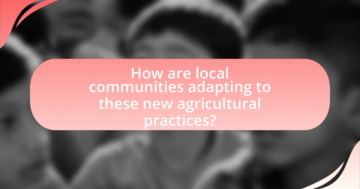 How are local communities adapting to these new agricultural practices?