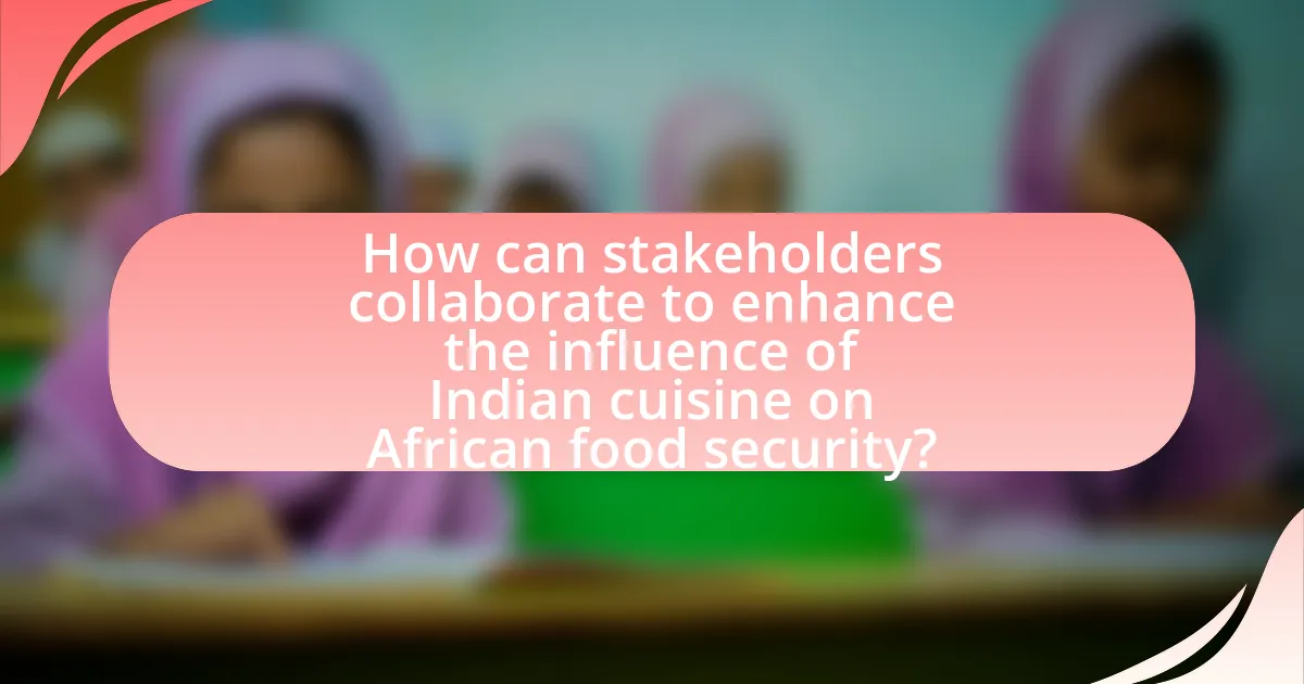 How can stakeholders collaborate to enhance the influence of Indian cuisine on African food security?