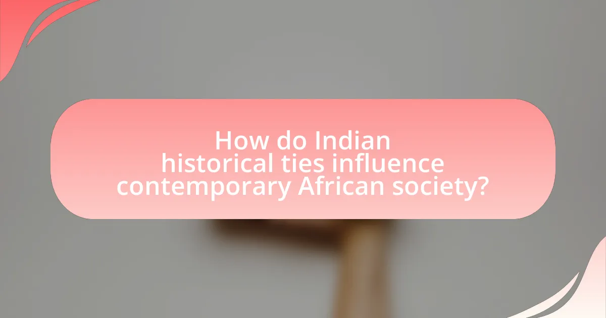 How do Indian historical ties influence contemporary African society?