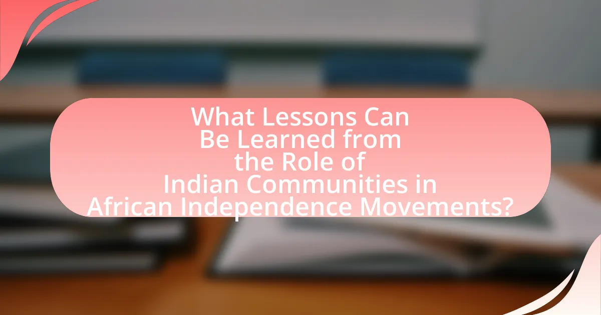 What Lessons Can Be Learned from the Role of Indian Communities in African Independence Movements?