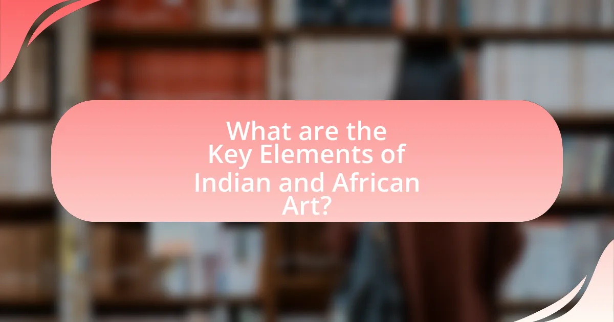 What are the Key Elements of Indian and African Art?