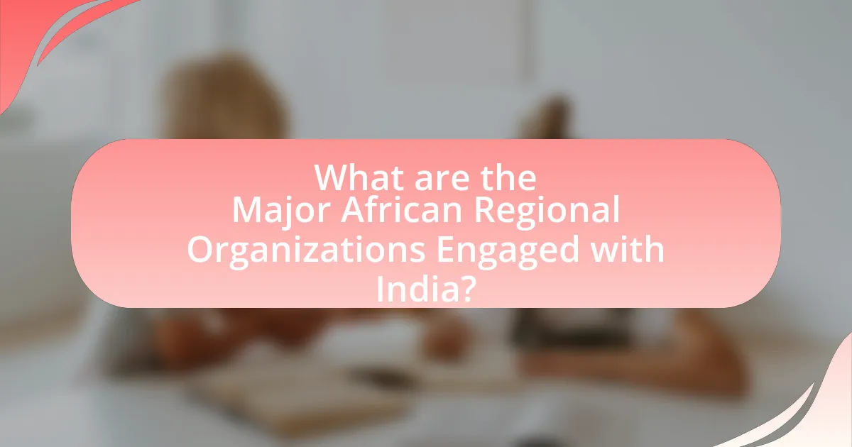 What are the Major African Regional Organizations Engaged with India?