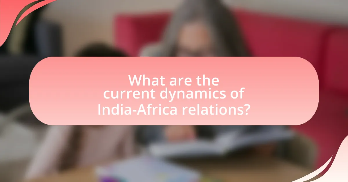 What are the current dynamics of India-Africa relations?