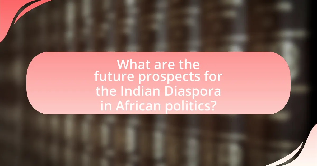 What are the future prospects for the Indian Diaspora in African politics?