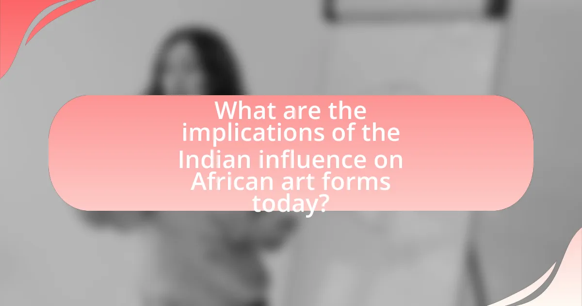 What are the implications of the Indian influence on African art forms today?