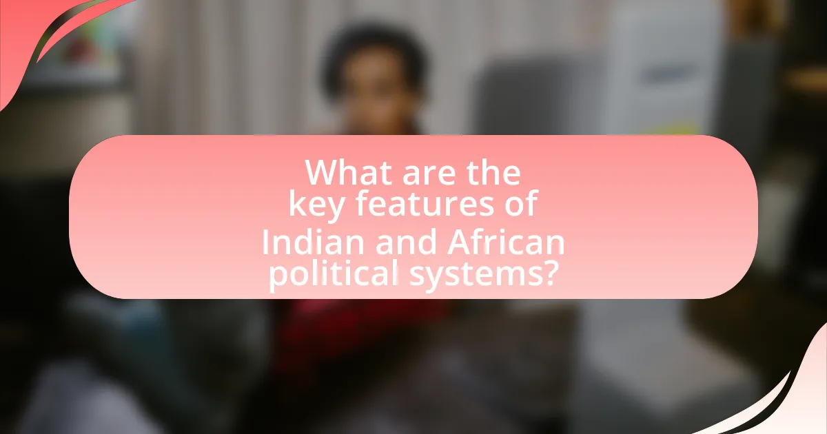 What are the key features of Indian and African political systems?