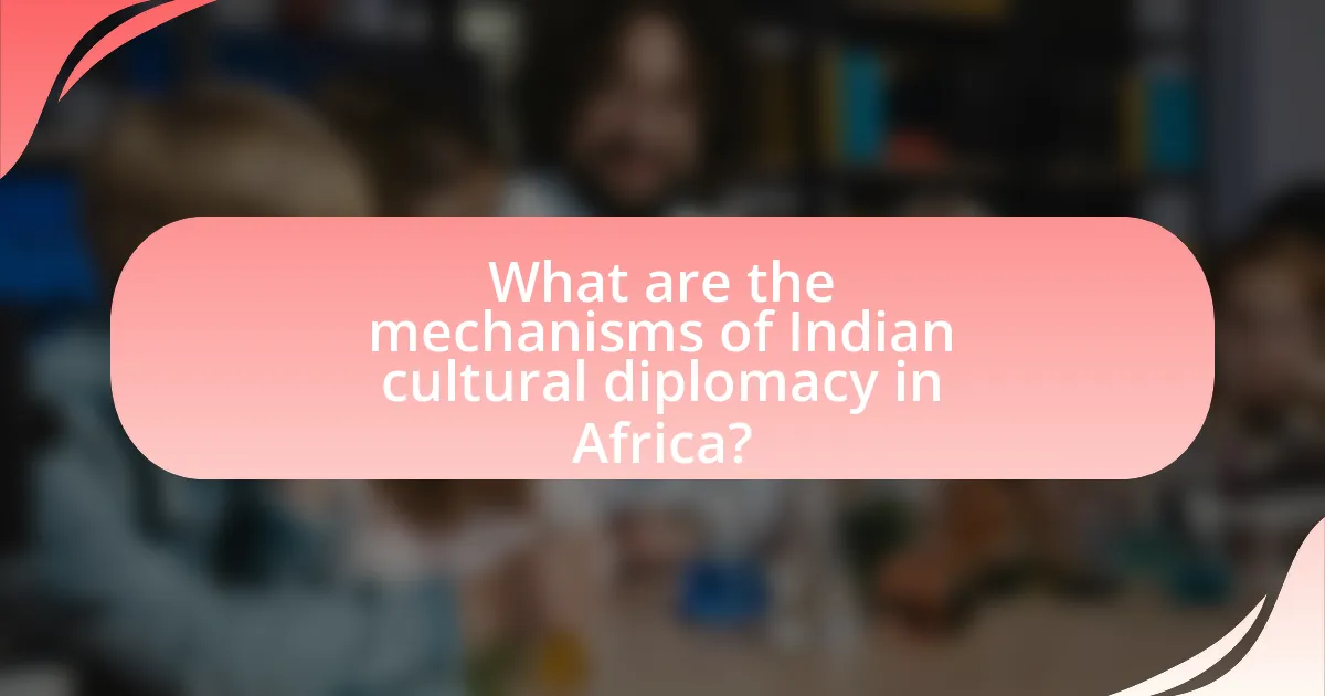 What are the mechanisms of Indian cultural diplomacy in Africa?