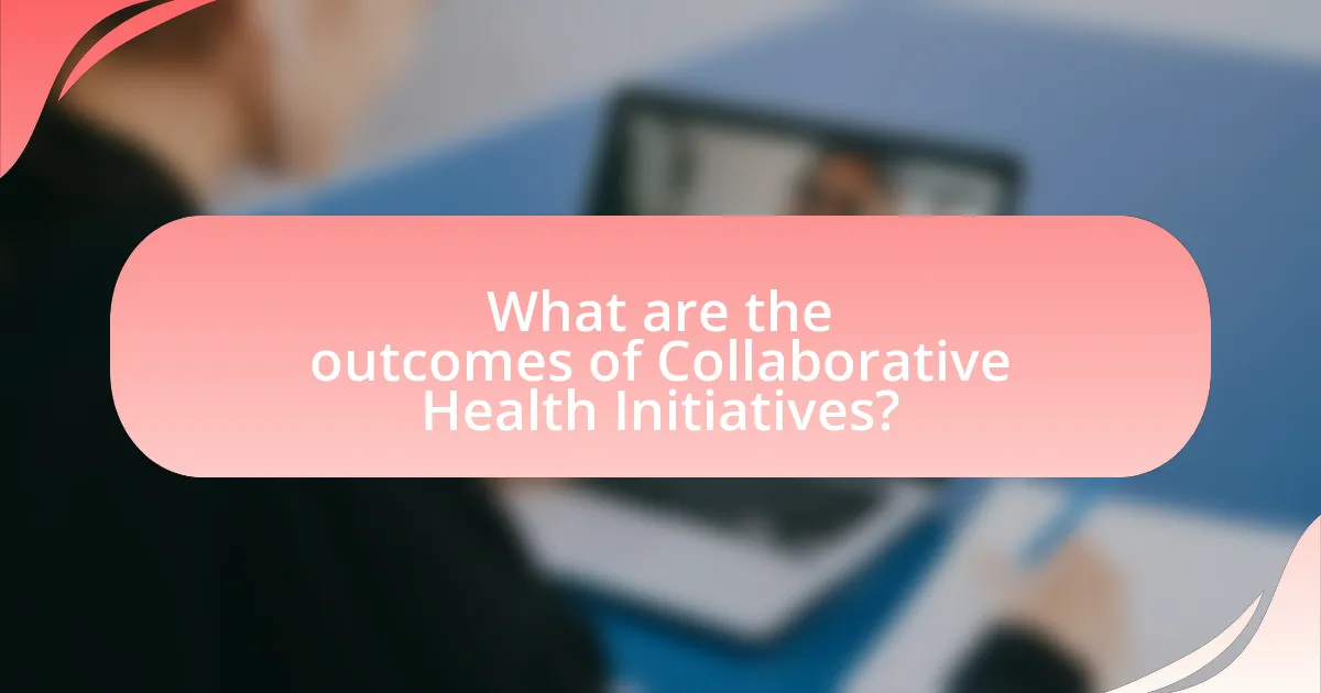 What are the outcomes of Collaborative Health Initiatives?