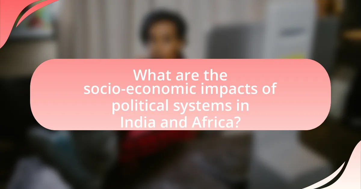 What are the socio-economic impacts of political systems in India and Africa?