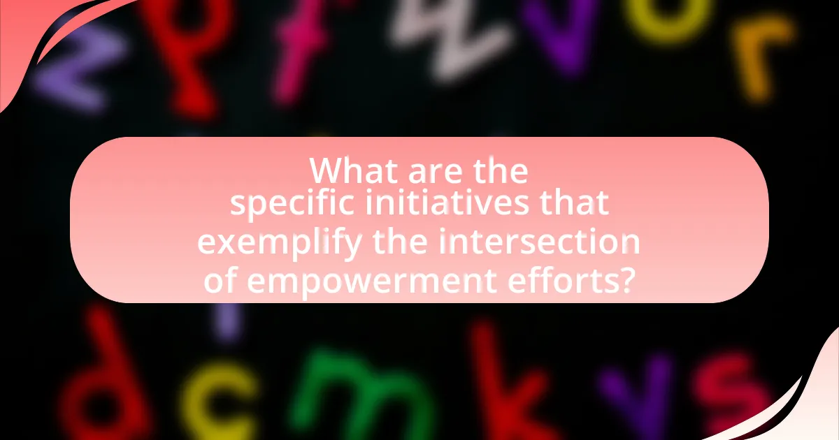 What are the specific initiatives that exemplify the intersection of empowerment efforts?