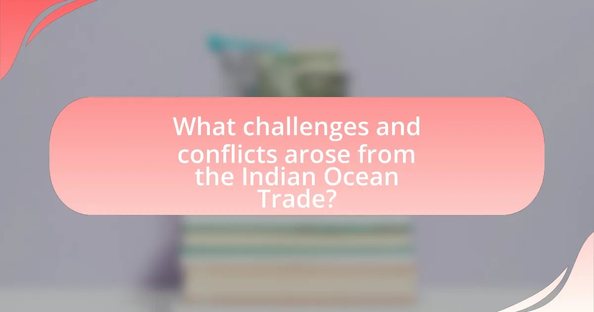 What challenges and conflicts arose from the Indian Ocean Trade?
