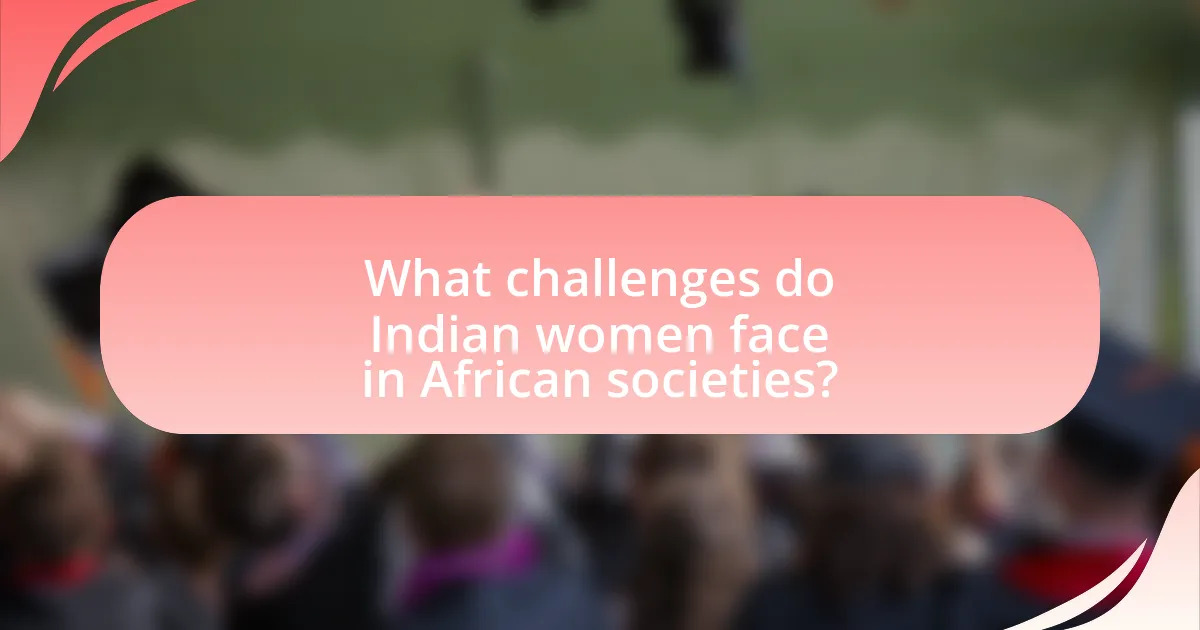 What challenges do Indian women face in African societies?