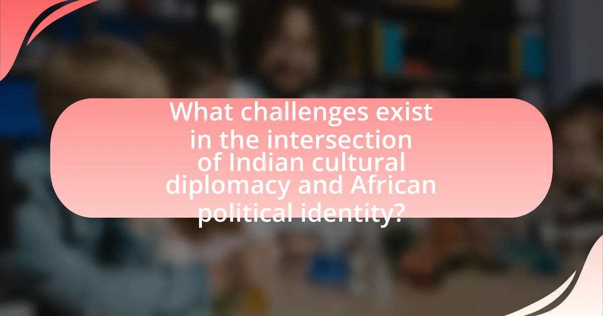 What challenges exist in the intersection of Indian cultural diplomacy and African political identity?