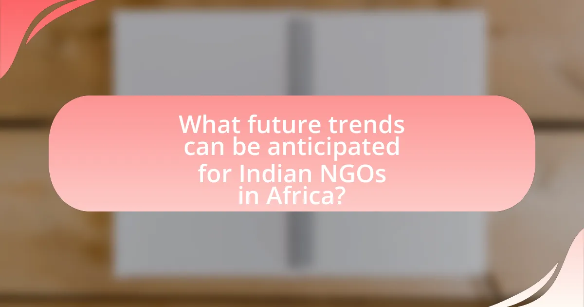 What future trends can be anticipated for Indian NGOs in Africa?