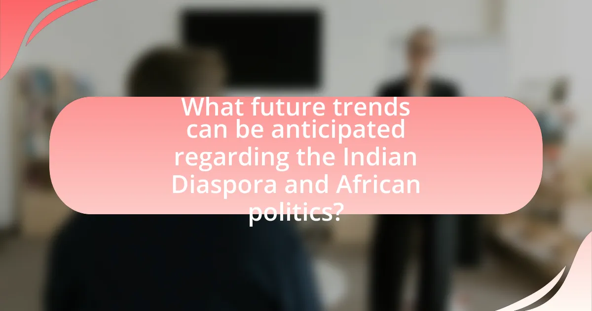 What future trends can be anticipated regarding the Indian Diaspora and African politics?