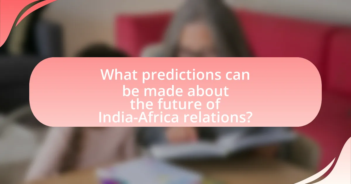 What predictions can be made about the future of India-Africa relations?